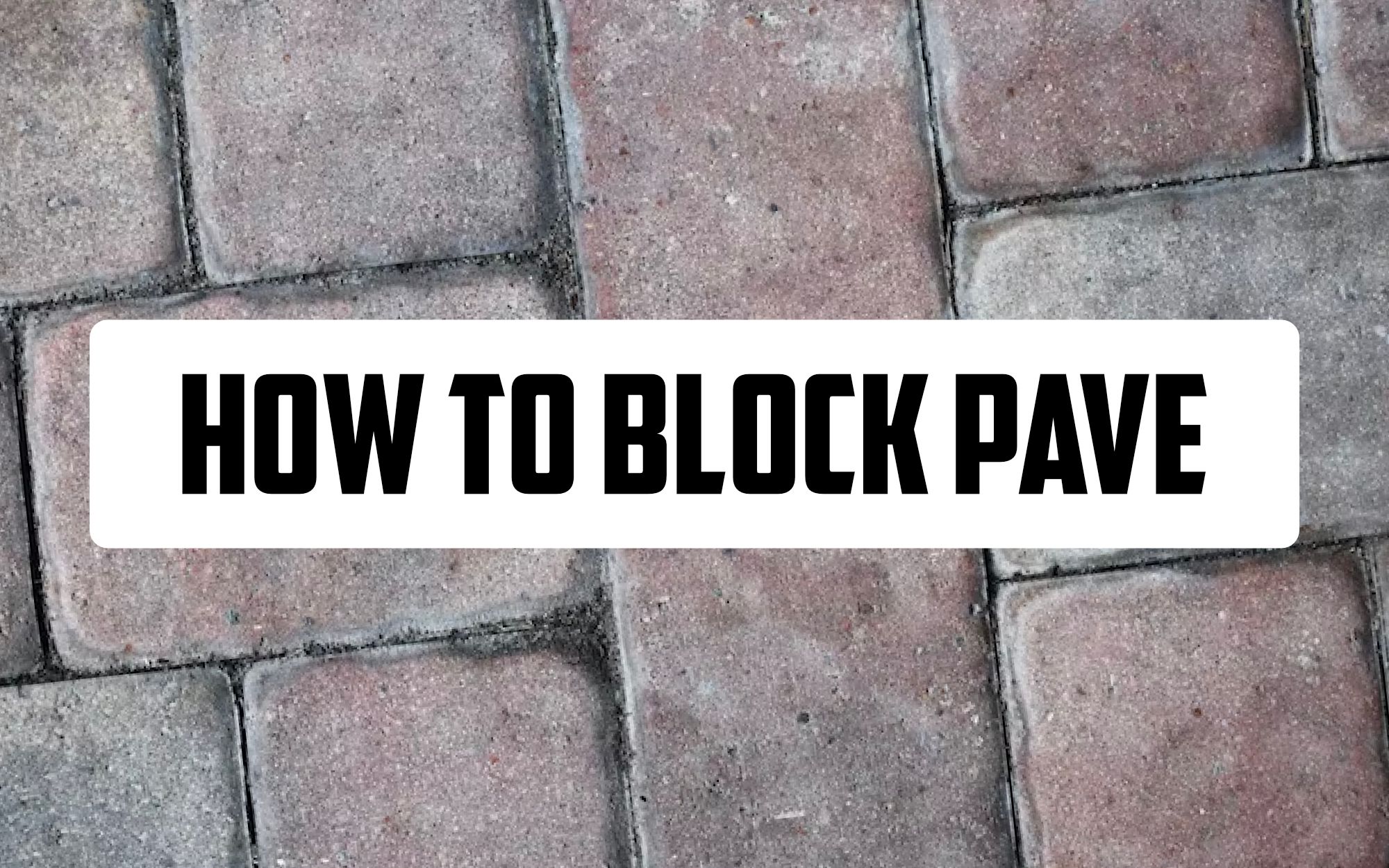 How to Block Pave - DIY Block Paving